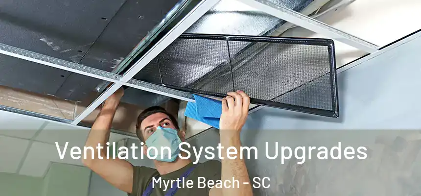 Ventilation System Upgrades Myrtle Beach - SC